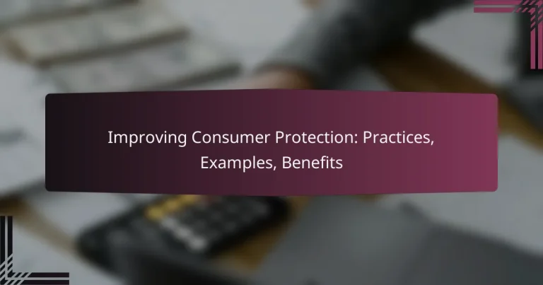 Improving Consumer Protection: Practices, Examples, Benefits