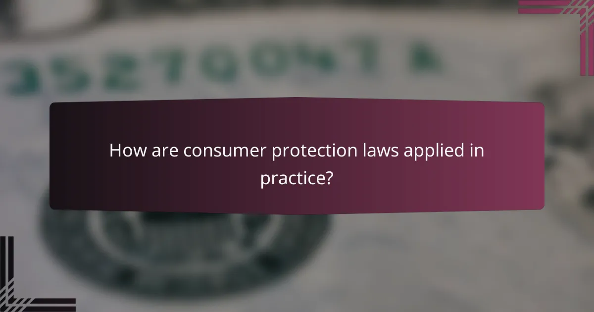 How are consumer protection laws applied in practice?