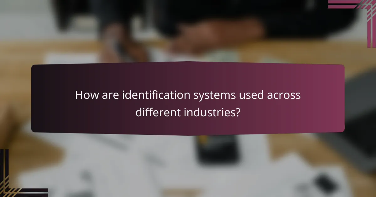 How are identification systems used across different industries?