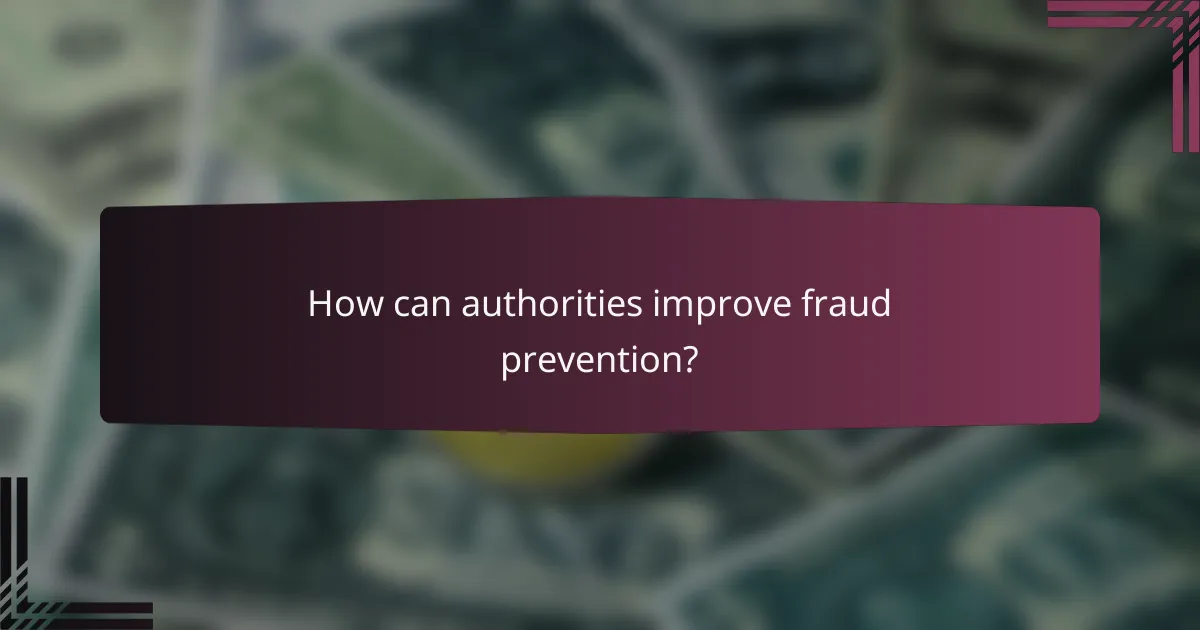 How can authorities improve fraud prevention?