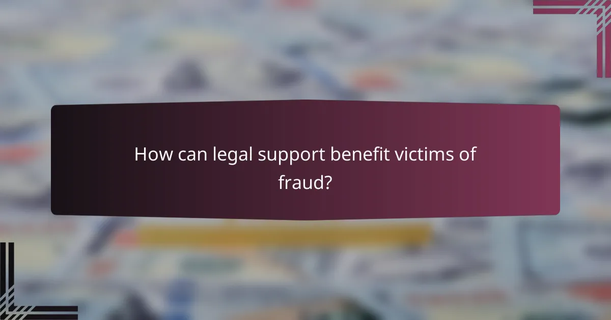 How can legal support benefit victims of fraud?