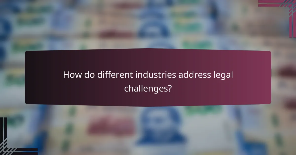 How do different industries address legal challenges?