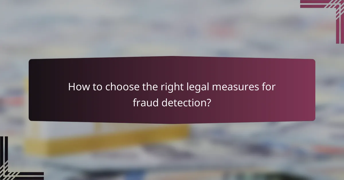 How to choose the right legal measures for fraud detection?
