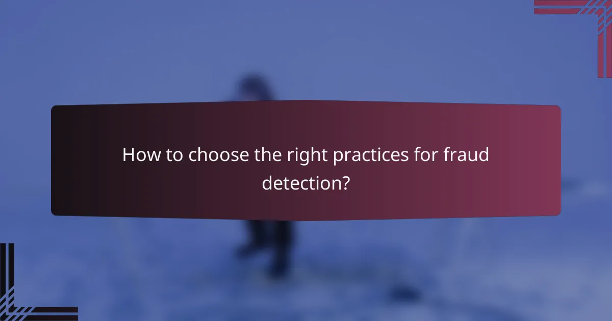 How to choose the right practices for fraud detection?