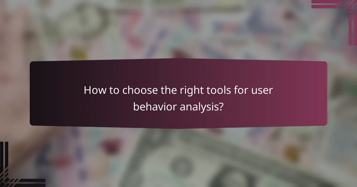 How to choose the right tools for user behavior analysis?