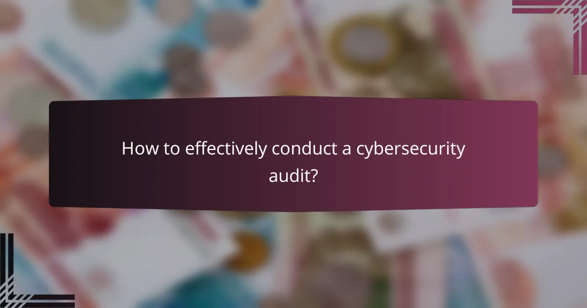 How to effectively conduct a cybersecurity audit?
