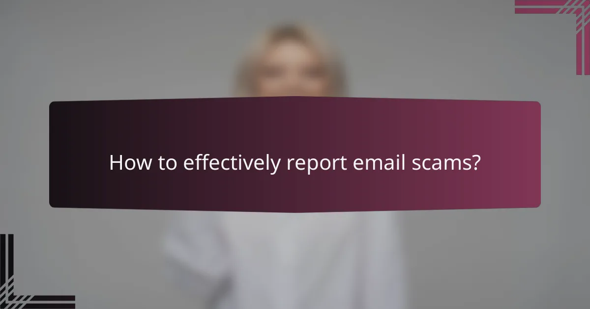 How to effectively report email scams?