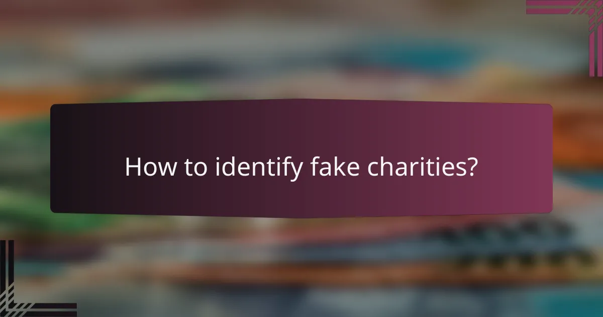 How to identify fake charities?