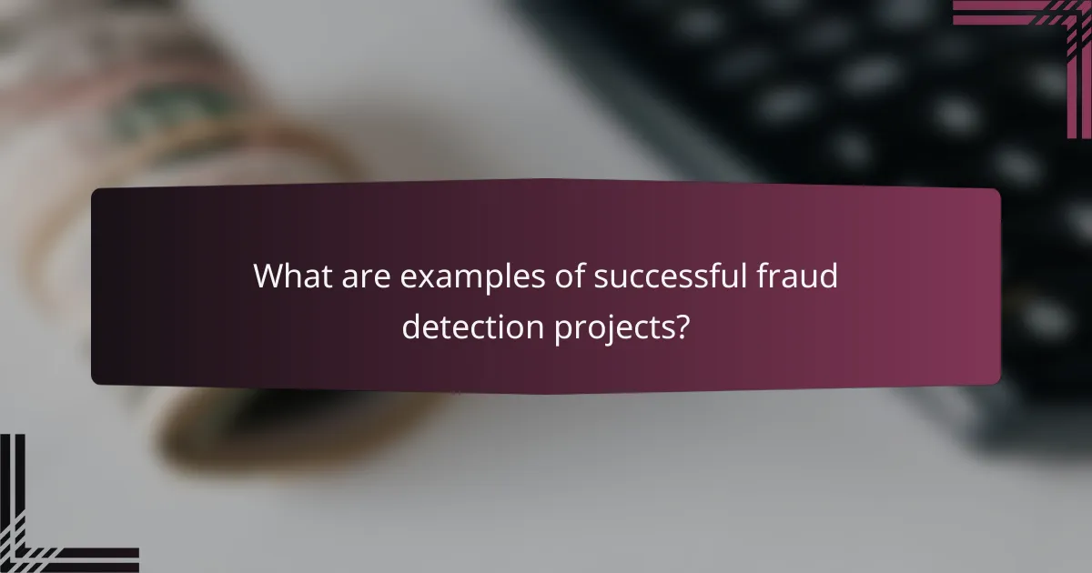 What are examples of successful fraud detection projects?