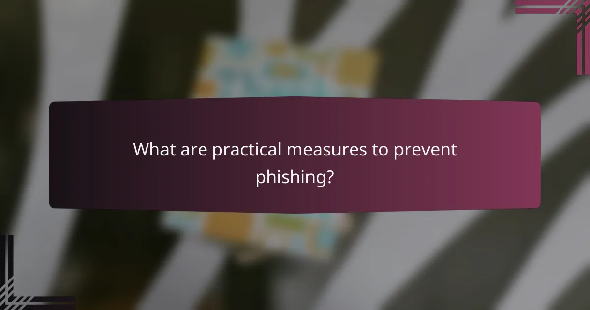 What are practical measures to prevent phishing?