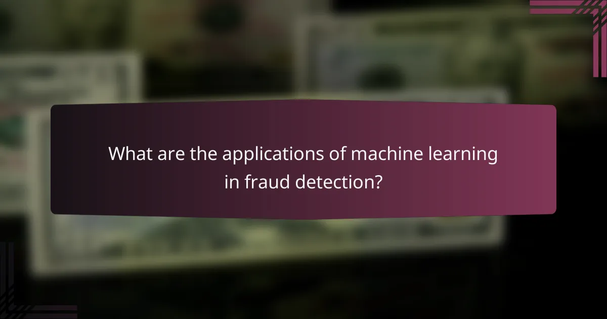 What are the applications of machine learning in fraud detection?