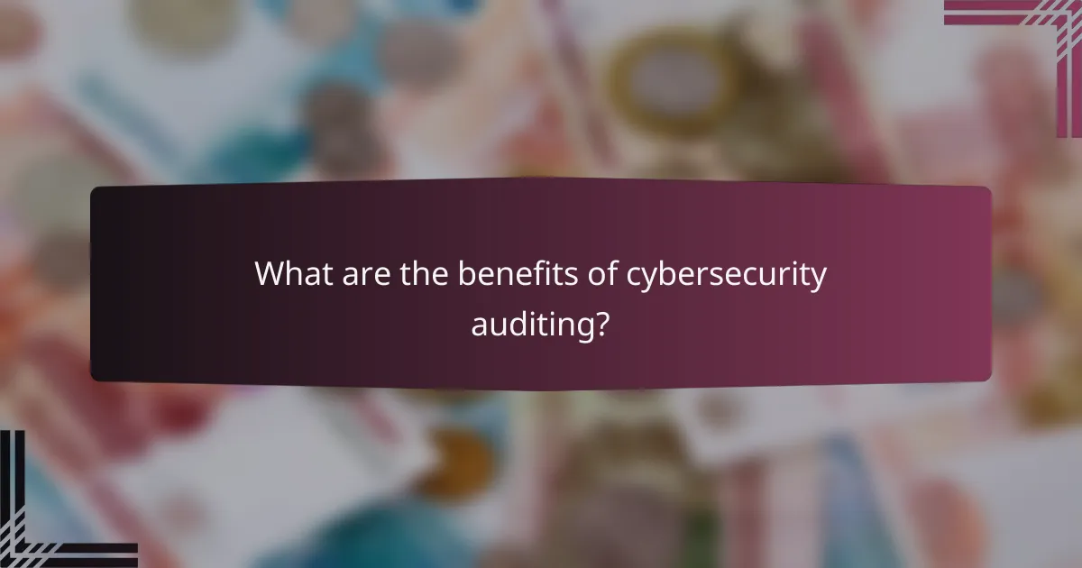What are the benefits of cybersecurity auditing?