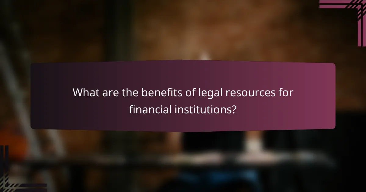 What are the benefits of legal resources for financial institutions?