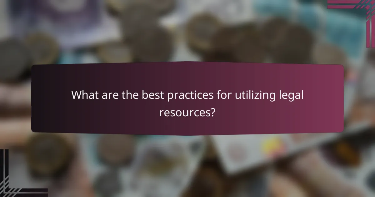 What are the best practices for utilizing legal resources?
