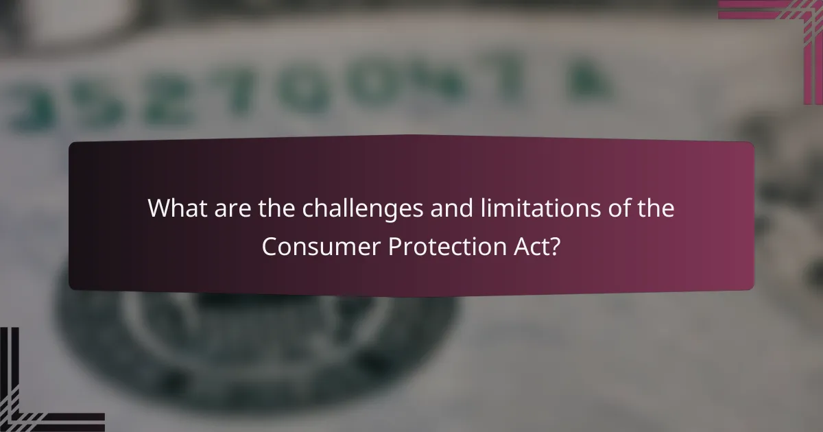 What are the challenges and limitations of the Consumer Protection Act?