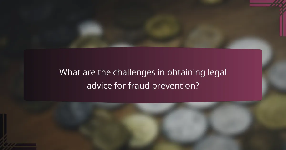What are the challenges in obtaining legal advice for fraud prevention?
