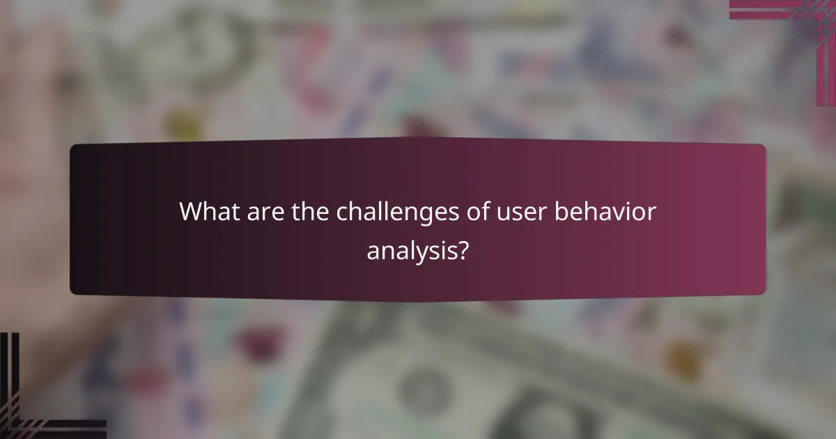 What are the challenges of user behavior analysis?
