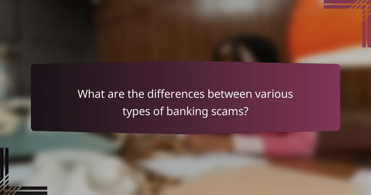 What are the differences between various types of banking scams?