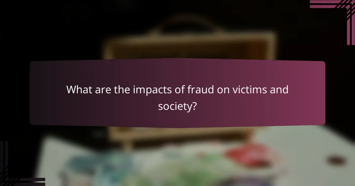 What are the impacts of fraud on victims and society?