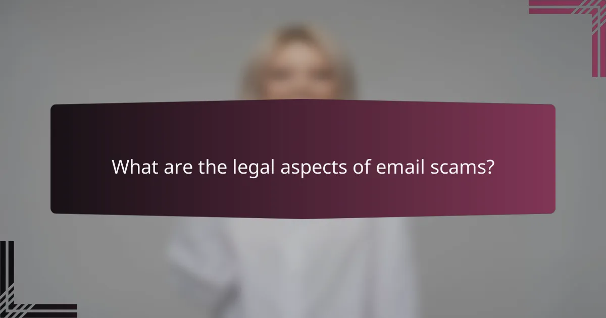 What are the legal aspects of email scams?