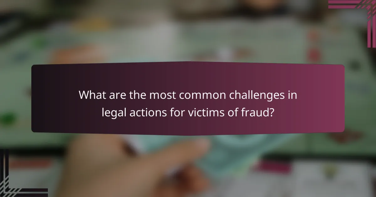 What are the most common challenges in legal actions for victims of fraud?