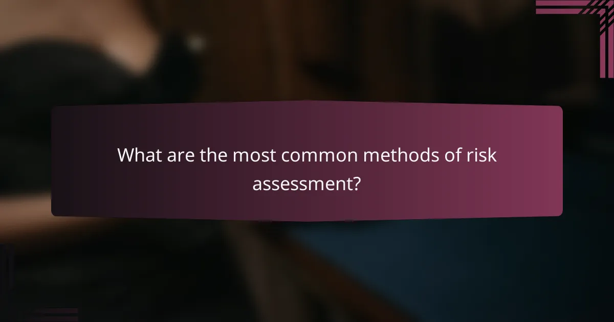 What are the most common methods of risk assessment?