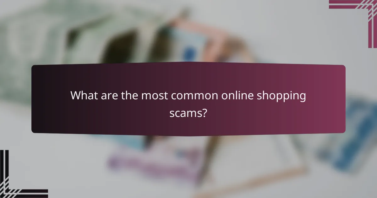 What are the most common online shopping scams?