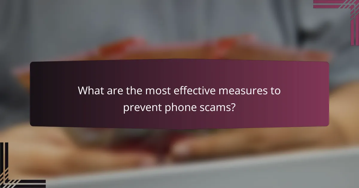 What are the most effective measures to prevent phone scams?