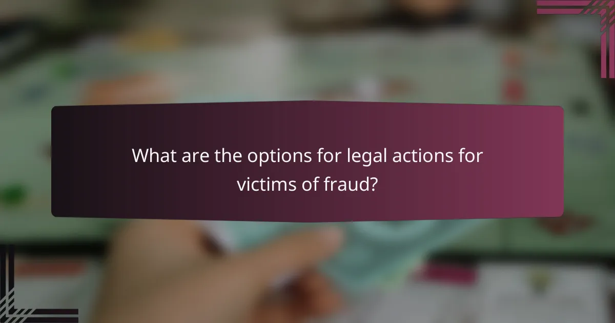 What are the options for legal actions for victims of fraud?