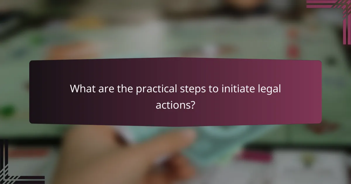 What are the practical steps to initiate legal actions?