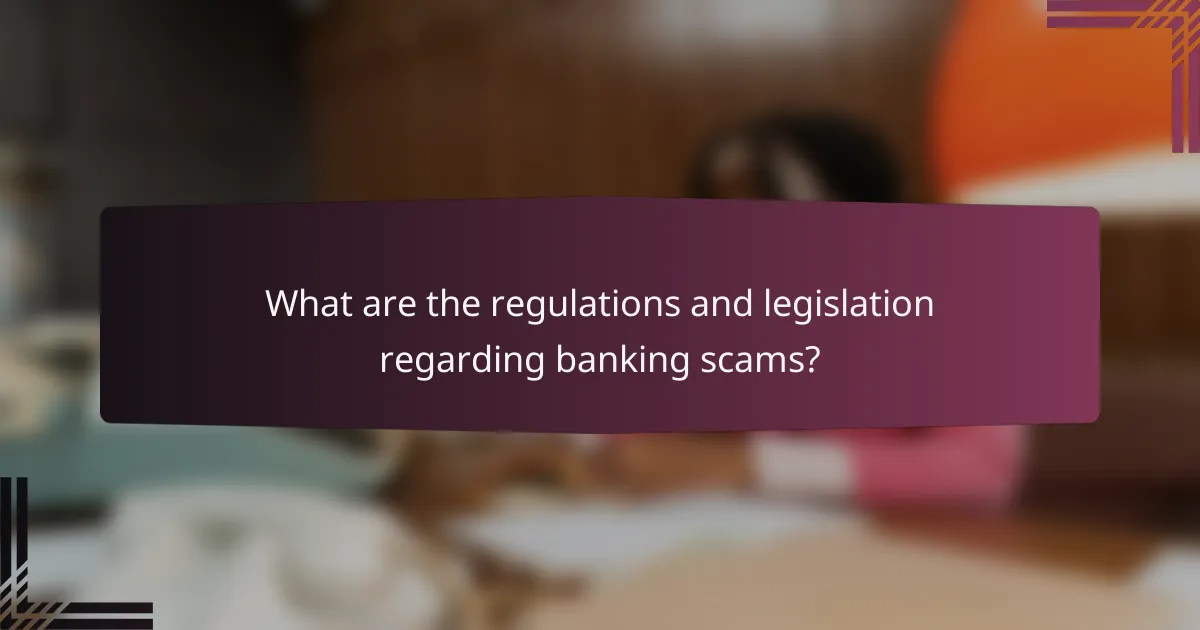 What are the regulations and legislation regarding banking scams?