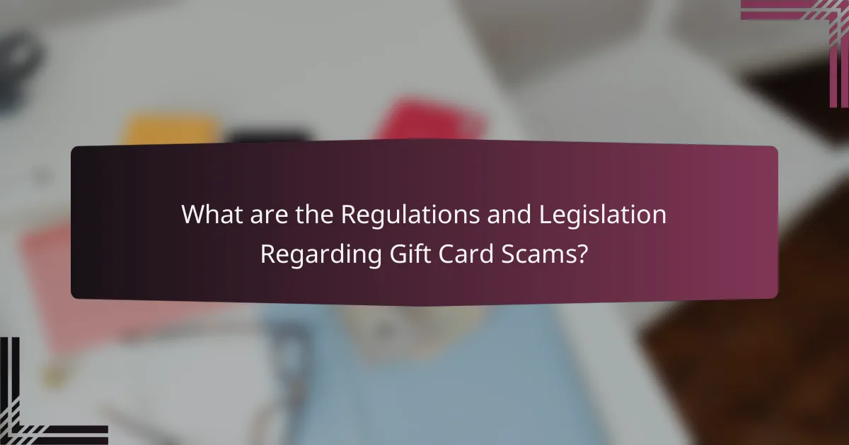 What are the Regulations and Legislation Regarding Gift Card Scams?