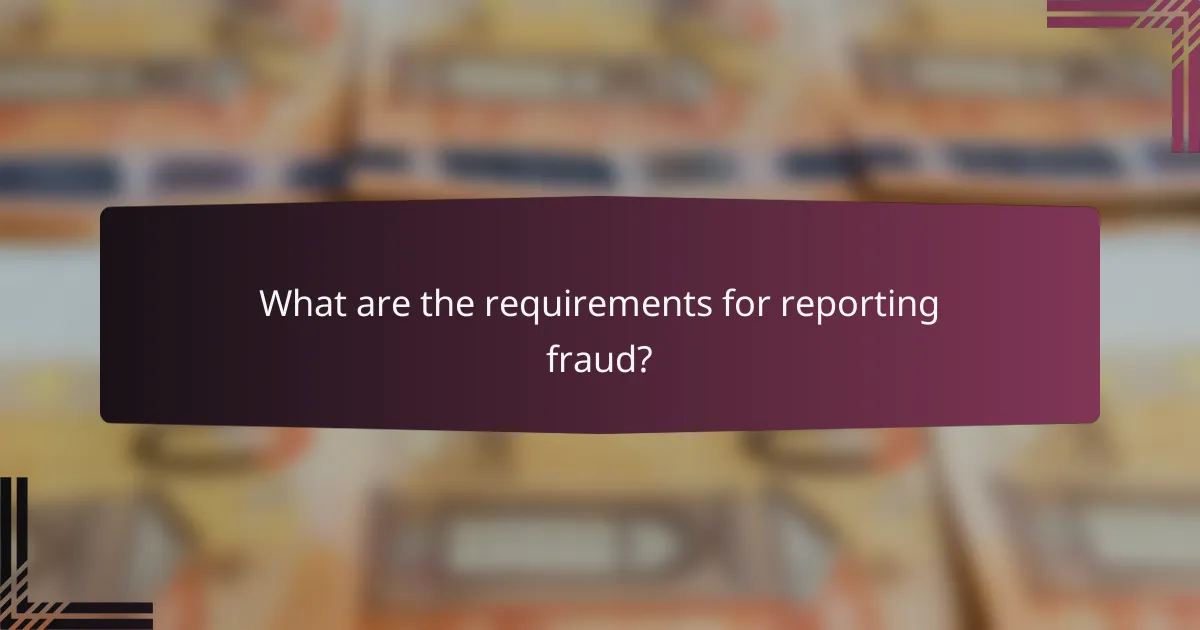 What are the requirements for reporting fraud?