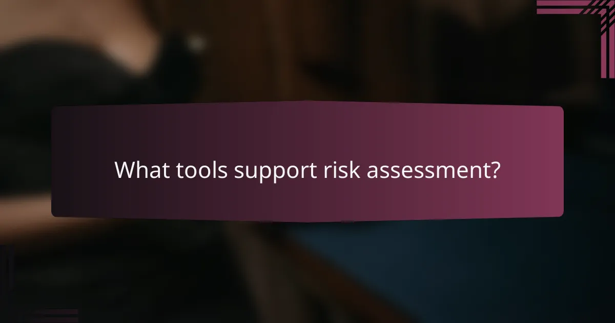 What tools support risk assessment?