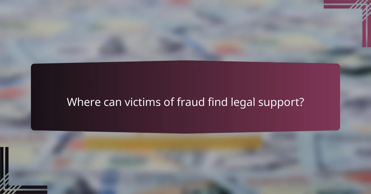 Where can victims of fraud find legal support?