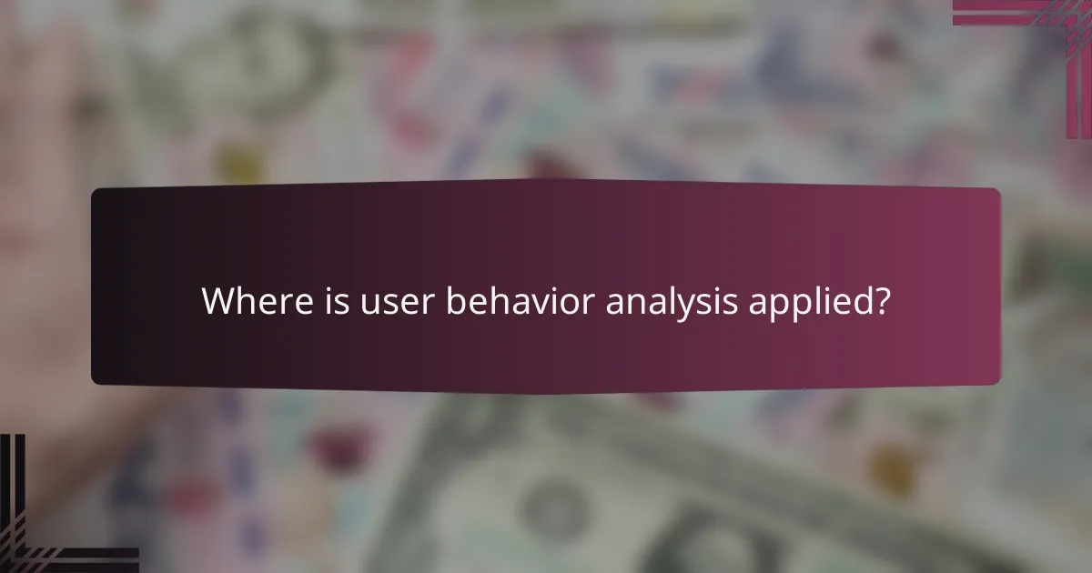 Where is user behavior analysis applied?