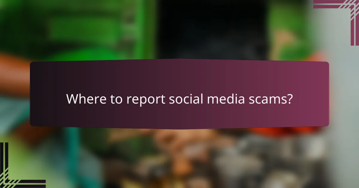 Where to report social media scams?