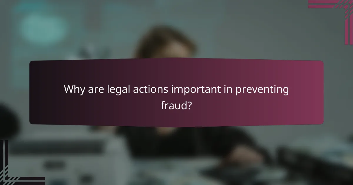Why are legal actions important in preventing fraud?